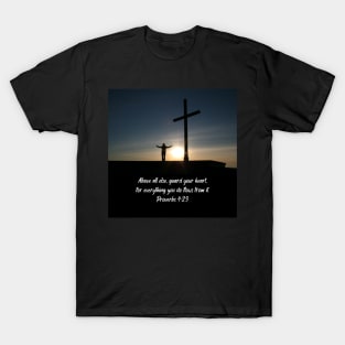 Proverbs 4:23 - "Above all else, guard your heart, for everything you do flows from it." T-Shirt